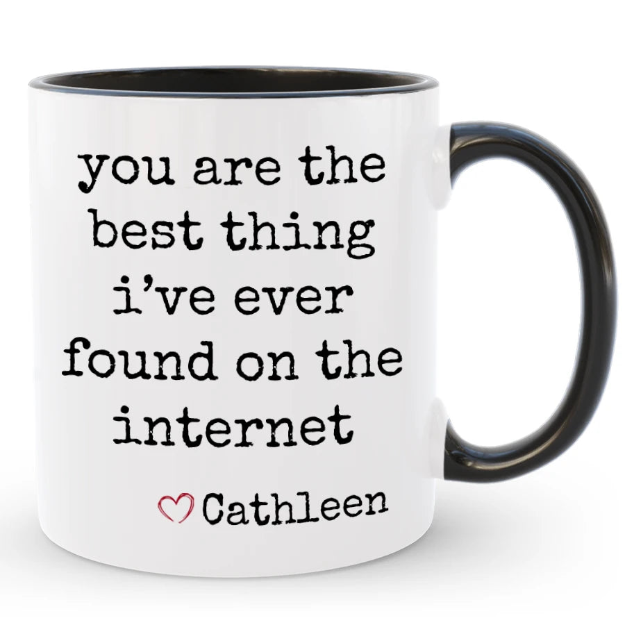 Best Thing I've Ever Found on the Internet Mug, Custom Boyfriend / Girlfriend Gift
