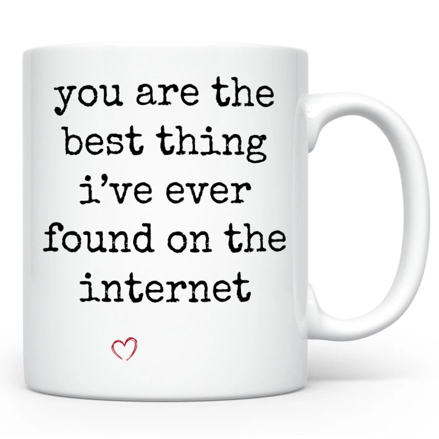Best Thing I've Ever Found on the Internet Mug, Custom Boyfriend / Girlfriend Gift