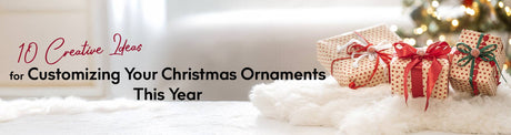 10 Creative Ideas for Customizing Your Christmas Ornaments This Year