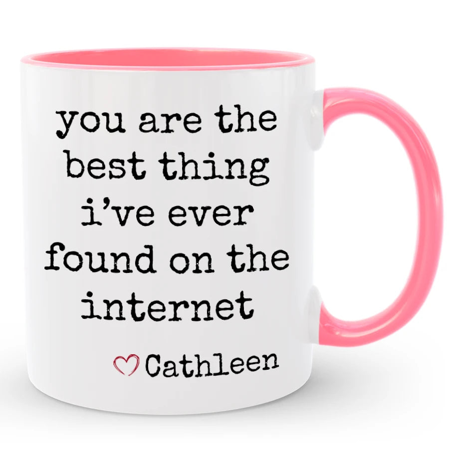 Best Thing I've Ever Found on the Internet Mug, Custom Boyfriend / Girlfriend Gift