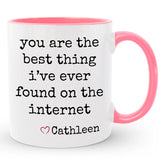 Best Thing I've Ever Found on the Internet Mug, Custom Boyfriend / Girlfriend Gift