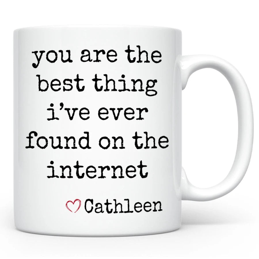 Best Thing I've Ever Found on the Internet Mug, Custom Boyfriend / Girlfriend Gift