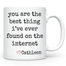 Best Thing I've Ever Found on the Internet Mug, Custom Boyfriend / Girlfriend Gift